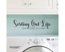Sorting Out Life One Load At A Time Sorting Out Life One Load At A Time-Laundry Room Or Kitchen Wall Quote